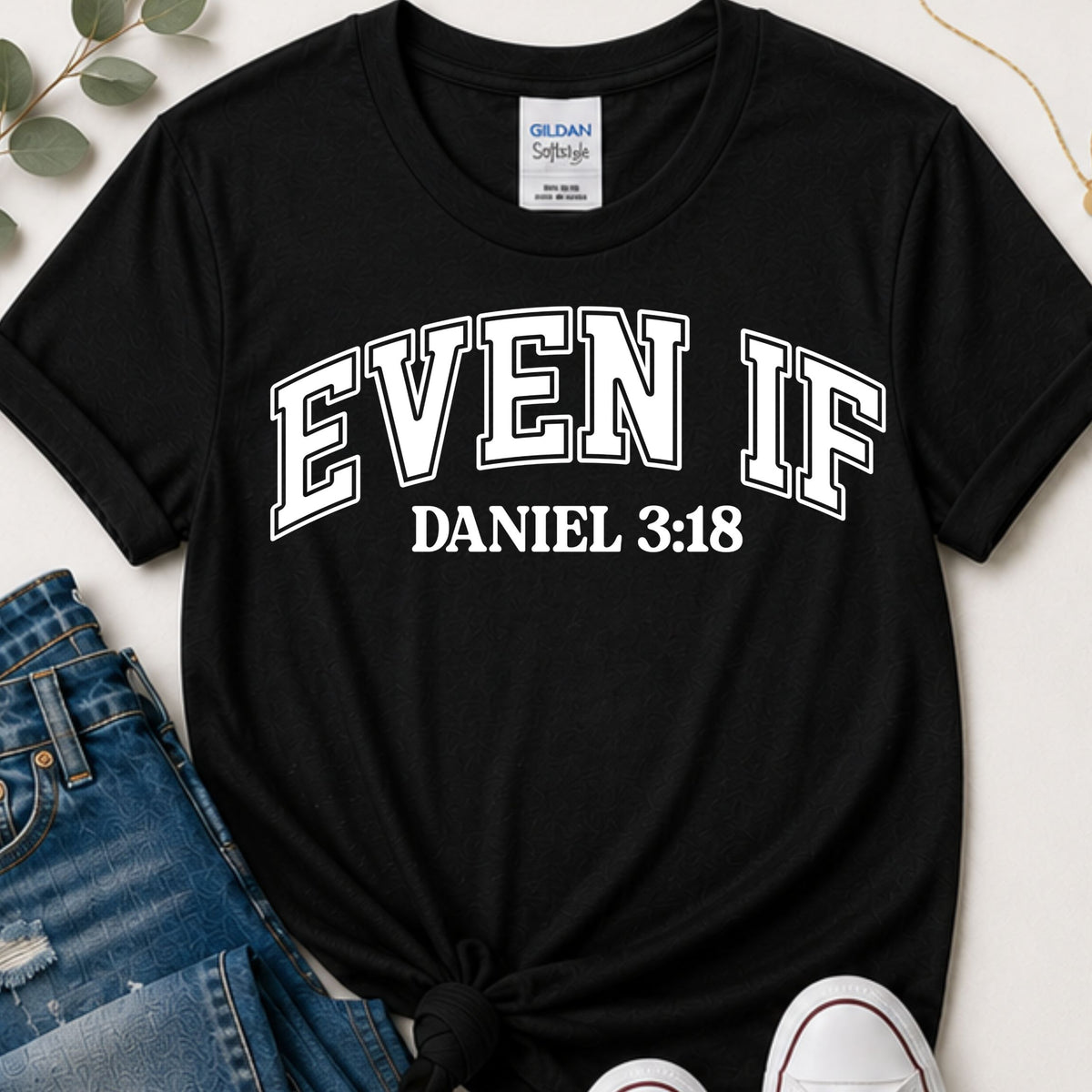 Even If Daniel 3:18 Christian T-Shirt | Front and Back Faith Shirt