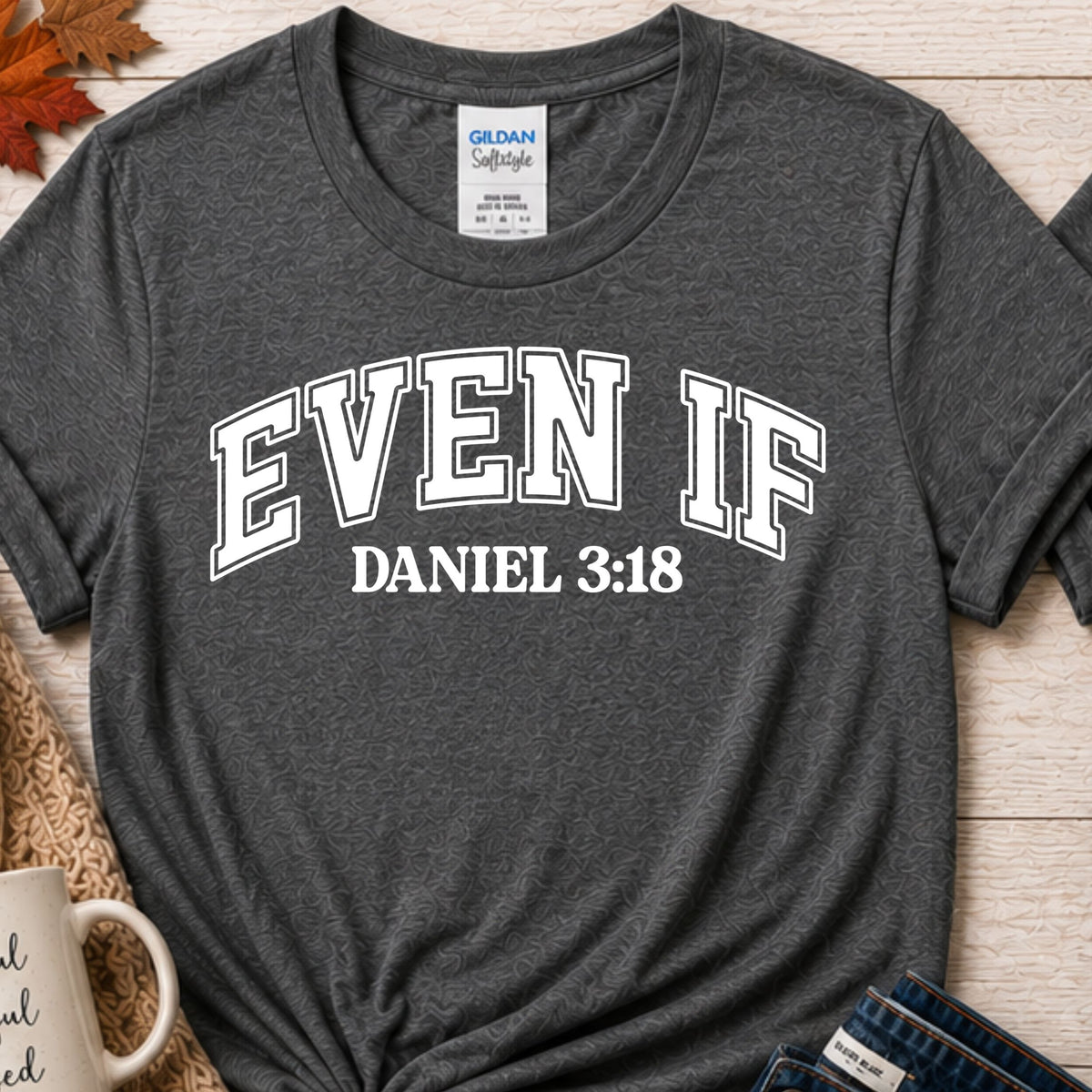 Even If Daniel 3:18 Christian T-Shirt | Front and Back Faith Shirt