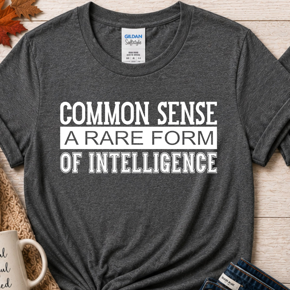 Common Sense A Rare Form of Intelligence Funny Sarcastic T-Shirt
