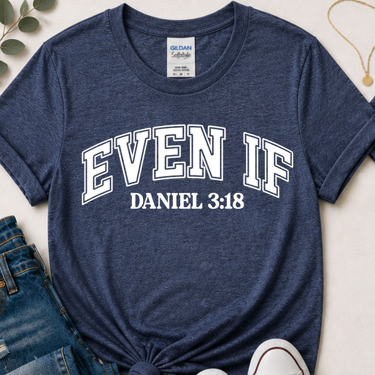 Even If Daniel 3:18 Christian T-Shirt | Front and Back Faith Shirt