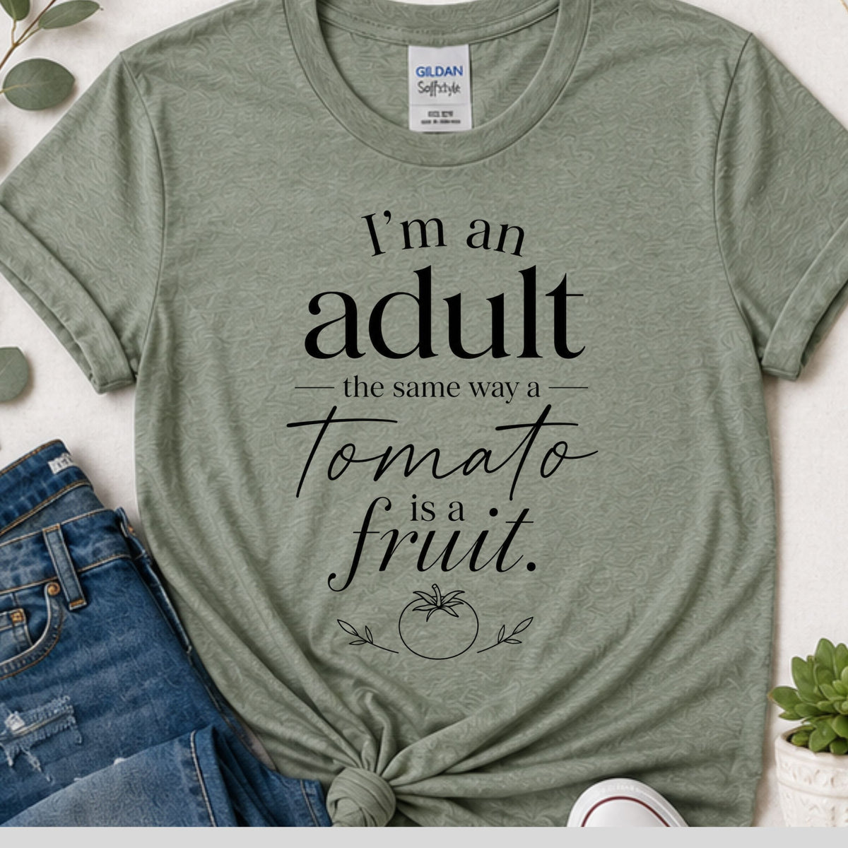 I’m an Adult the Same Way a Tomato is a Fruit Funny Sarcastic T-Shirt | Adulting Graphic Tee