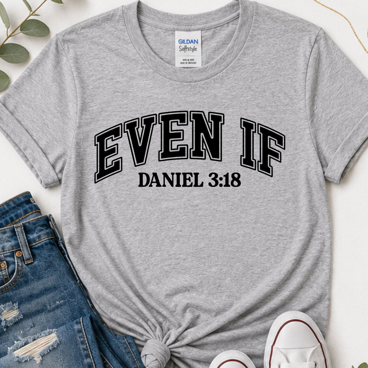 Even If Daniel 3:18 Christian T-Shirt | Front and Back Faith Shirt